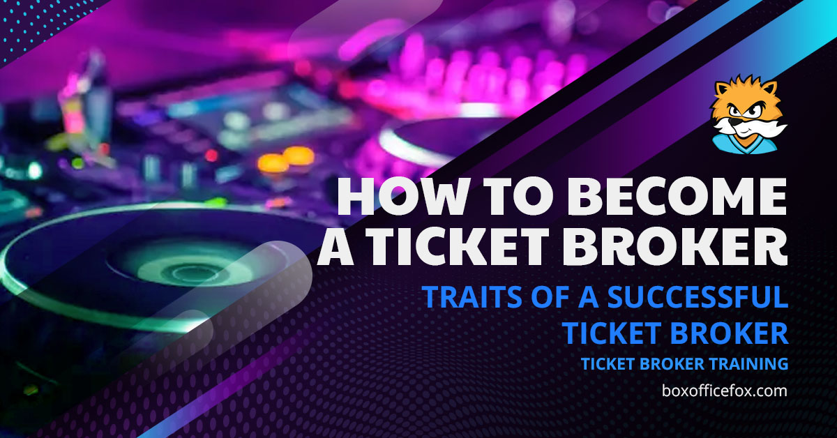 How to Become a Ticket Broker - Traits of a Successful Ticket Broker